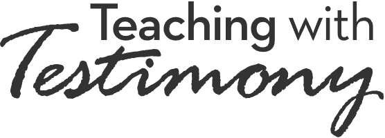 Teaching With Testimony